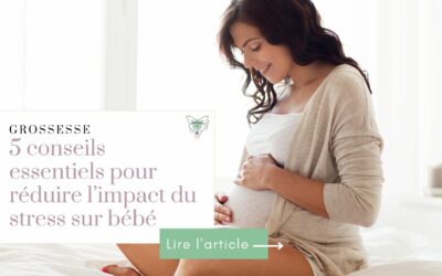 5 conseils essentiels pour réduire l’impact du stress sur bébé