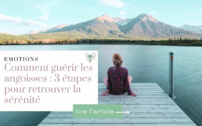 Comment guérir les angoisses : 3 étapes pour retrouver la sérénité