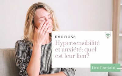 Hypersensibilité et anxiété : pourquoi sont-elles souvent liées ?