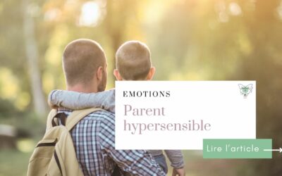 Parent hypersensible : astuces pour une parentalité épanouie